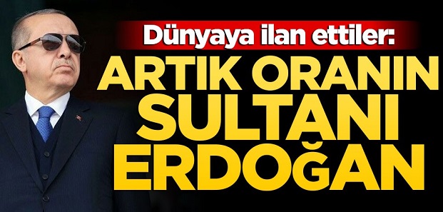 Dünyaya ilan ettiler: Artık oranın sultanı Erdoğan!