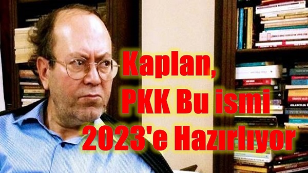 Kaplan, PKK Bu ismi 2023'e Hazırlıyor