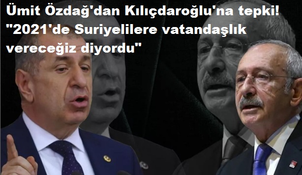 Ümit Özdağ'dan Kılıçdaroğlu'na tepki! '2021'de Suriyelilere vatandaşlık vereceğiz diyordu'