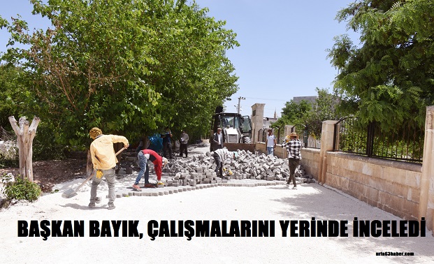 BAŞKAN BAYIK, ÇALIŞMALARINI YERİNDE İNCELEDİ