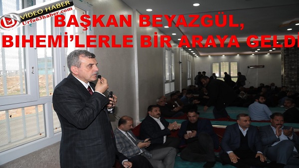 BAŞKAN BEYAZGÜL BIHEMİLERLE BİR ARAYA GELDİ