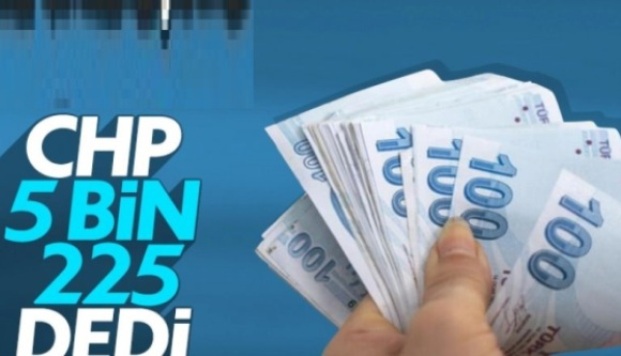 CHP 'ASGARİ ÜCRET 5 BİN 225 TL OLMALI'