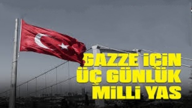 GAZZE İÇİN ÜÇ GÜNLÜK MİLLİ YAS 