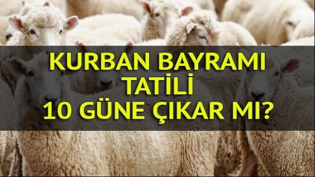 KURBAN BAYRAMI TATİLİ 10 GÜNE ÇIKAR MI?