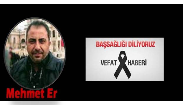 Meslektaşımız Mehmet Er'in acı günü