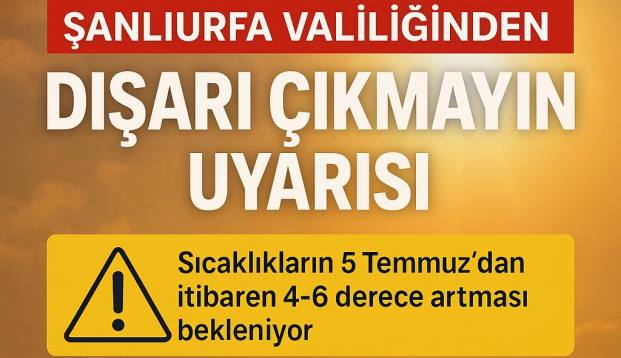 Şanlıurfa Valiliğinden Kritik Uyarı: Dışarı Çıkmayın!”
