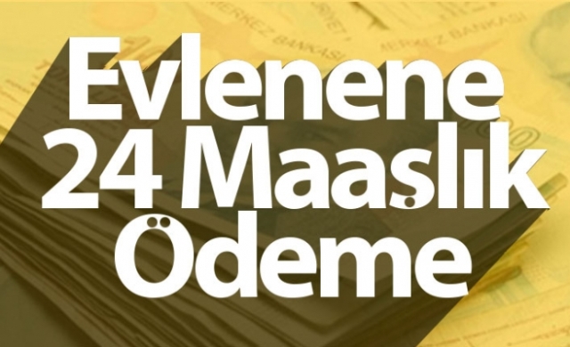 Evlenene 24 Maaşlık Ödeme