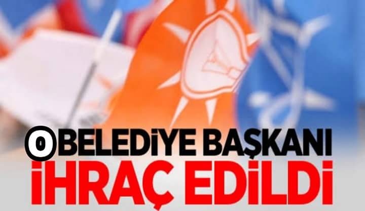 AK PARTİLİ BELEDİYE BAŞKANI İHRAÇ EDİLDİ