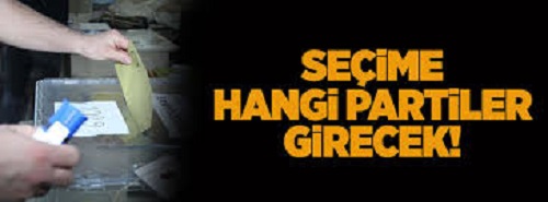 SEÇİME HANGİ PARTİLER GİRECEK