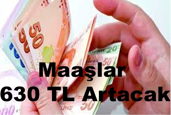 Maaşlar 630 TL Artacak