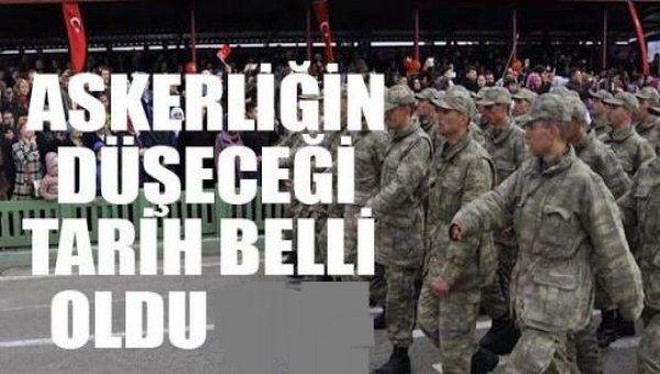 ASKERLİĞİN DÜŞECEĞİ TARİH BELLİ OLDU