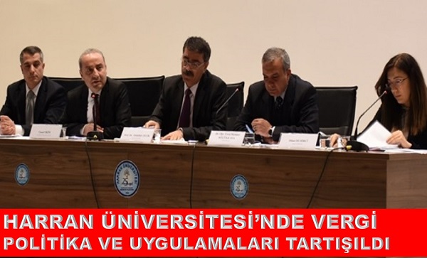 HARRAN ÜNİVERSİTESİNDE VERGİ POLİTİKA VE UYGULAMALARI TARTIŞILDI