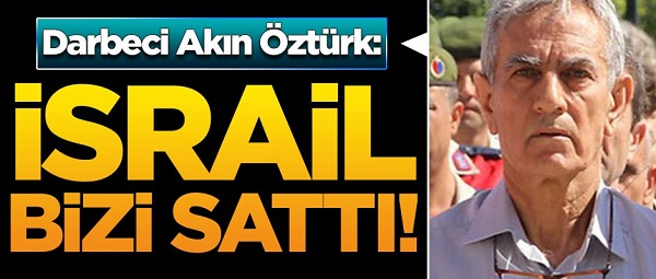 Akın Öztürk, İsrail Bizi Sattı