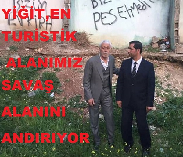 YİĞİT,EN TURİSTİK ALANIMIZ SAVAŞ ALANINI ANDIRIYOR