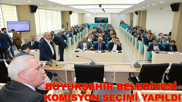 BÜYÜKŞEHİR BELEDİYESİ KOMİSYON SEÇİMİ YAPILDI