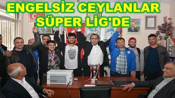 ENGELSİZ CEYLANLAR SÜPER LİG'DE 