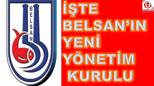 İŞTE BELSANIN YENİ YÖNETİM KURULU