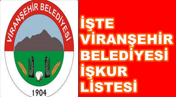 İŞTE VİRANŞEHİR BELEDİYESİ İŞKUR LİSTESİ