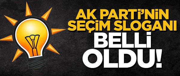 AK Parti'nin seçim sloganı belli oldu