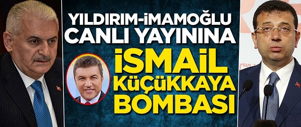 Yıldırım-İmamoğlu Canlı Yayınına İsmail Küçükkaya Bombası!