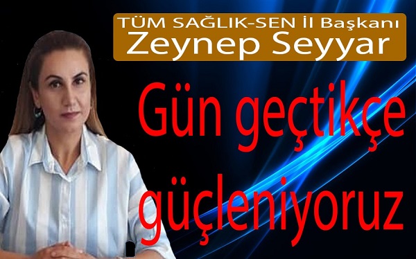 BAŞKAN SEYYAR, GÜN GEÇTİKÇE GÜÇLENİYORUZ