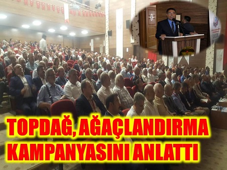 TOPDAĞ, AĞAÇLANDIRMA KAMPANYASINI ANLATTI