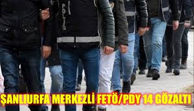 ŞANLIURFA MERKEZLİ FETÖ/PDY 14 GÖZALTI