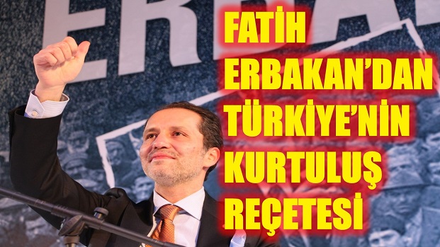 FATİH ERBAKANDAN TÜRKİYENİN KURTULUŞ REÇETESİ  