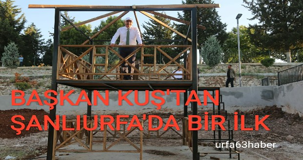 BAŞKAN KUŞ'TAN ŞANLIURFA'DA BİR İLK