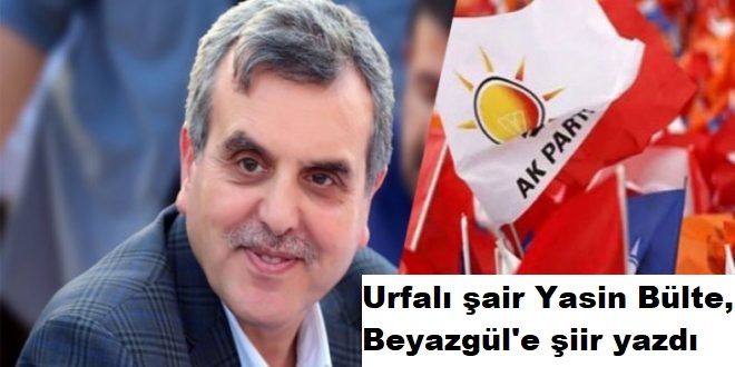 Urfalı şair Yasin BÜLTE Beyazgül'e şiir yazdı