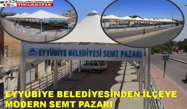 EYYÜBİYE BELEDİYESİNDEN İLÇEYE MODERN SEMT PAZARI 