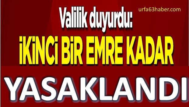 VALİLİK DUYURDU İKİNCİ BİR EMRE KADAR YASAKLANDI