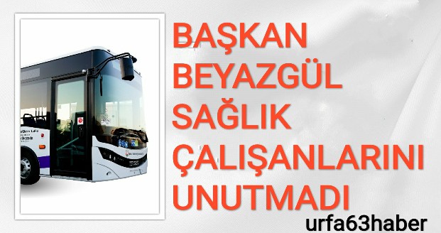 BAŞKAN BEYAZGÜL SAĞLIK ÇALIŞANLARINI UNUTMADI