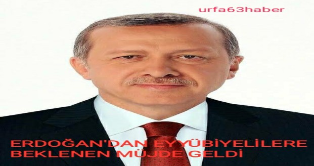 ERDOĞAN'DAN EYYÜBİYELİLERE BEKLENEN MÜJDE GELDİ