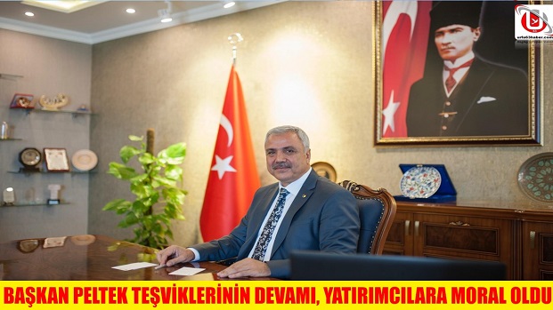 BAŞKAN PELTEK TEŞVİKLERİNİN DEVAMI, YATIRIMCILARA MORAL OLDU