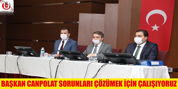 BAŞKAN CANPOLAT SORUNLARI ÇÖZÜMEK İÇİN ÇALIŞIYORUZ