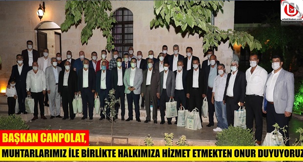 BAŞKAN CANPOLAT, MUHTARLARIMIZ İLE BİRLİKTE HALKIMIZA HİZMET ETMEKTEN ONUR DUYUYORUZ