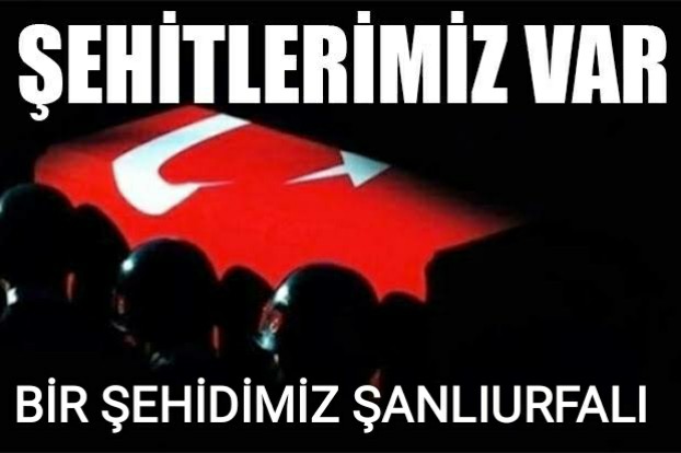 ŞEHİTLERİN BİRİ ŞANLIURFALI