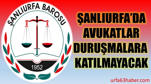 ŞANLIURFADA AVUKATLAR DURUŞMALARA KATILMAYACAK