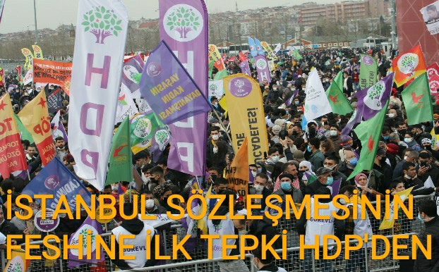 İSTANBUL SÖZLEŞMESİNİN FESHİNE İLK TEPKİ HDP'DEN