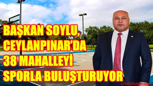 BAŞKAN SOYLU CEYLANPINARDA 38 MAHALLEYİ SPORLA BULUŞTURUYOR 