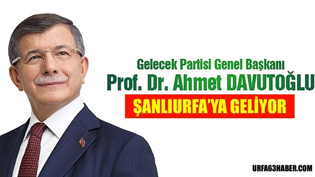 DAVUTOĞLU ŞANLIURFA'YA GELİYOR