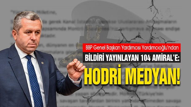 YARDIMCIOĞLUNDAN BİLDİRİ YAYINLAYAN 104 AMİRALE HODRİ MEDYAN!