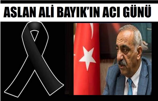 ASLAN ALİ BAYIKIN ACI GÜNÜ