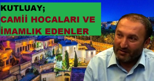 KUTLUAY; CAMİİ HOCALARI VE İMAMLIK EDENLER DİKKAT