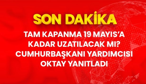 Cumhurbaşkanı Yardımcısı Oktay: Tam Kapanmanın Uzatılmasını Değerlendir