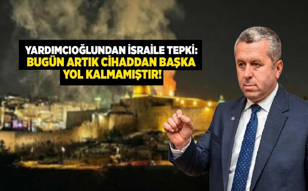 BBPLİ YARDIMCIOĞLUNDAN İSLAM ÂLEMİNE CİHAT ÇAĞRISI