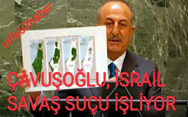 ÇAVUŞOĞLU, İSRAİL SAVAŞ SUÇU İŞLİYOR