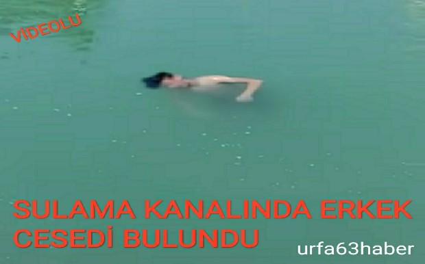 SULAMA KANALINDA ERKEK CESEDİ BULUNDU