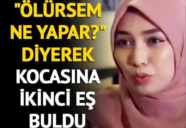 ÖLÜRSEM KOCAM NE YAPAR? DEDİ, EŞİNİ EVLENDİRDİ.